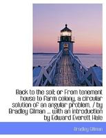 Back to the Soil Or, from Tenement House to Farm Colony: A Circular Solution of an Angular Problem 054868832X Book Cover