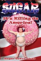 Sugar: It's Killing Us America, Sugar Detox 1530428076 Book Cover