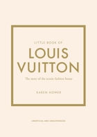 Little Book of Louis Vuitton: The Story of the Iconic Fashion House (Little Books of Fashion) 1787397416 Book Cover