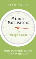 Minute Motivators for Weight Loss: Quick Inspiration for the Time of Your Life 073696827X Book Cover