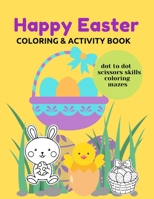Happy Easter Coloring & Activity Book: Dot To Dot Scissors Skills Mazes Education and Fun For Kids B08XFFPFD7 Book Cover
