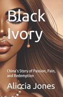 Black Ivory: China’s Story of Passion, Pain, and Redemption B0F2XPGB1G Book Cover
