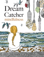 Dream Catcher: mindfulness: A beautiful, stress-reducing colouring book to clear your mind & help you find peace 1909855936 Book Cover