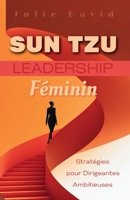 Sun Tzu Leadership Féminin: Stratégies pour Dirigeantes Ambitieuses (French Edition) B0FJGFLLLR Book Cover