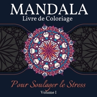 Mandala Livre de Coloriage pour Soulager le Stress: Grand livre de coloriage de mandalas pour les adultes, les enfants et les adolescents. Un livre de dessins de mandalas parfait pour les adultes et l 1008946834 Book Cover