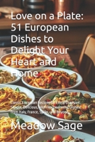 Love on a Plate: 51 European Dishes to Delight Your Heart and Home: Classic European Recipes for Every Occasion: Simple, Delicious, and Heartwarming ... France, Spain, and Beyond (Love on Plate) B0DPW3ZX1N Book Cover