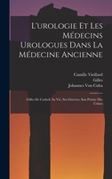 L'urologie Et Les Médecins Urologues Dans La Médecine Ancienne: Gilles De Corbeil; Sa Vie, Ses Oeuvres, Son Poème Des Urines 1015836887 Book Cover