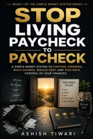 STOP LIVING PAYCHECK TO PAYCHECK: A Simple Money System to Control Spending, Build Savings, Reduce Debt, and Take Back Control of Your Finances. B0HDTSX5WP Book Cover