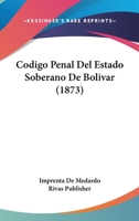 Codigo Penal Del Estado Soberano De Bolivar (1873) 1160817197 Book Cover