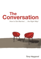The Conversation: How to Get Married . . . the Right Way! B0CHL7H1VH Book Cover