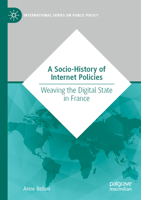 A Socio-History of Internet Policies: Weaving the Digital State in France (International Series on Public Policy) 3031691016 Book Cover