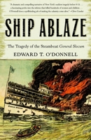 Ship Ablaze: The Tragedy of the Steamboat General Slocum 0767909062 Book Cover