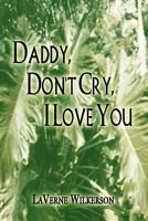 Daddy, Don't Cry, I Love You 1607032023 Book Cover