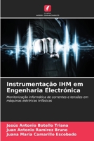Instrumentação IHM em Engenharia Electrónica: Monitorização informática de correntes e tensões em máquinas eléctricas trifásicas 6205809885 Book Cover