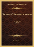 The Roots Of Christianity In Mosaism: An Address 1104326930 Book Cover