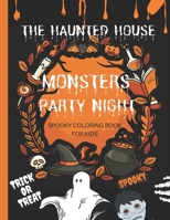 SPOOKY COLORING BOOK FOR KIDS : THE HAUNTED HOUSE (MONSTERS PARTY NIGHT): holiday coloring book for kids ages 4-8/ Designs Including Witches, Ghosts, ... and More! / freak of horror coloring book... B08JZWNNYT Book Cover