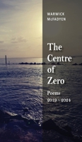 The Centre of Zero: Poems 2019-2024 0645892343 Book Cover