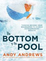 The Bottom of the Pool: Thinking Beyond Your Boundaries to Achieve Extraordinary Results 0785226532 Book Cover