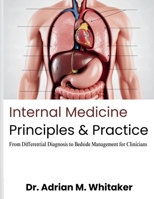 Internal Medicine Principles & Practice: From Differential Diagnosis to Bedside Management for Clinicians B0H125SPLJ Book Cover