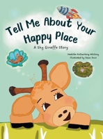 Tell Me about Your Happy Place : A Shy Giraffe Story 1963453026 Book Cover