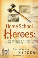 Home School Heroes: The Struggle & Triumph of Home Schooling in America 0805426000 Book Cover