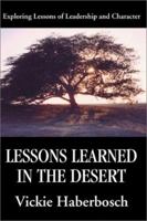 Lessons Learned in the Desert: Exploring Lessons of Leadership and Character 0595208576 Book Cover