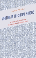 Writing in the Social Studies: A Practical Guide for Teaching an Essential Skill 1475859112 Book Cover