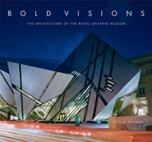 Bold Visions: The Architecture Of The Royal Ontario Museum 088854457X Book Cover