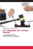El Trabajador de Tiempo Parcial: y su protección en elmarco jurídico colombiano 3659043419 Book Cover