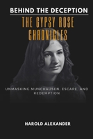Behind the Deception: The Gypsy Rose Chronicles: Unmasking Munchausen, Escape, and Redemption B0CTJZDS3S Book Cover