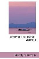 Abstracts of Theses; Volume I 0469335653 Book Cover
