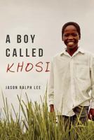 A Boy Called Khosi 1548306118 Book Cover