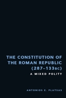 The Constitution of the Roman Republic (287-133 Bc): A Mixed Polity 1399545825 Book Cover