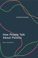 How People Talk about Politics: Brexit and Beyond 0755618793 Book Cover