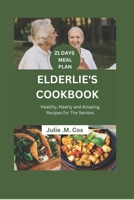 ELDERLIE'S COOKBOOK: Healthy, Hearty and Amazing Recipes For The Seniors B0CF4CXCCT Book Cover