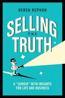 Selling the Truth: A 'Semoir' with Insights for Life & Business 1965401376 Book Cover