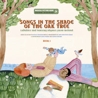 Songs in the Shade of the Oak Tree: Lullabies and Nursery Rhymes from Ireleand 2898360856 Book Cover