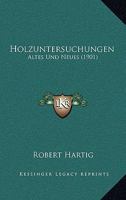 Holzuntersuchungen: Altes Und Neues (1901) 1168355079 Book Cover