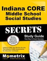 Indiana CORE Middle School Social Studies Secrets Study Guide: Indiana CORE Test Review for the Indiana CORE Assessments for Educator Licensure 1630943479 Book Cover