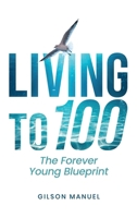 LIVING TO 100: THE FOREVER YOUNG BLUEPRINT B0FSDM1KNV Book Cover