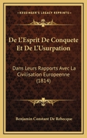 de L'Esprit de Conquaate Et de L'Usurpation Dans Leurs Rapports Avec La Civilisation Europa(c)Enne 1505903238 Book Cover