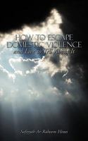 How to Escape Domestic Violence and Live to Tell About It 1438903693 Book Cover