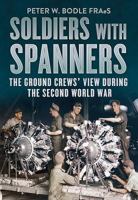Soldiers with Spanners: The B-24 Ground Crew's View During the Second World War 1781553378 Book Cover