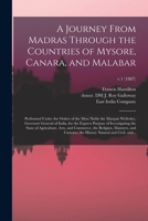 A Journey From Madras Through the Countries of Mysore, Canara, and Malabar: Performed Under the Orders of the Most Noble the Marquis Wellesley, ... of Agriculture, Arts, And...; v.1 1013930398 Book Cover
