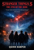 Stranger Things 5: The End of the Ride: It wasn’t about monsters. It was about growing up B0GF725SWV Book Cover