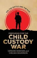 Preparing For the Child Custody War: Win The Battle and the War 2178414656 Book Cover