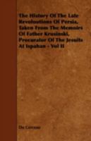 The History of the Late Revoloutions of Persia, Taken from the Memoirs of Father Krusinski, Procurator of the Jesuits at Ispahan - Vol II 1443777765 Book Cover