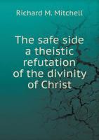 The Safe Side a Theistic Refutation of the Divinity of Christ 5518509243 Book Cover