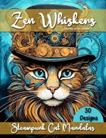 Zen Whiskers: Steampunk Cat Mandalas (Zen Whiskers Coloring Series) B0CMQWPZZ3 Book Cover