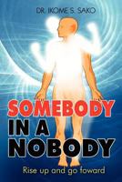 Somebody In A Nobody: Rise Up and Go Forward 1453561277 Book Cover